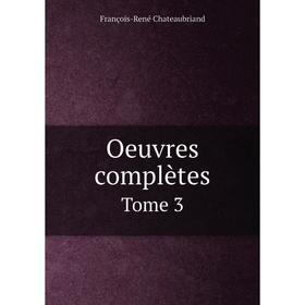 

Книга Oeuvres complètes Tome 3