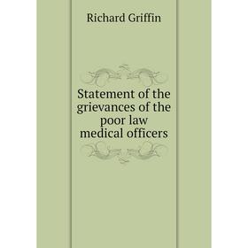 

Книга Statement of the grievances of the poor law medical officers. Richard Griffin
