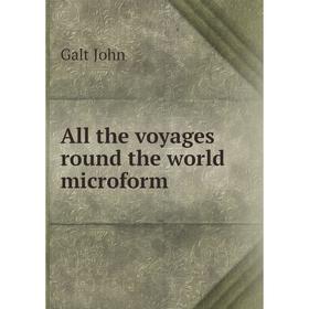 

Книга All the voyages round the world microform. Galt John