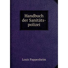 

Книга Handbuch der Sanitäts-polizei. Louis Pappenheim