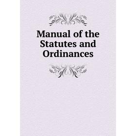 

Книга Manual of the Statutes and Ordinances