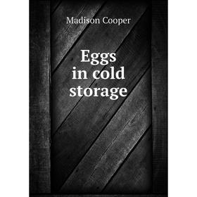 

Книга Eggs in cold storage. Madison Cooper