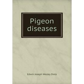 

Книга Pigeon diseases. Edwin Joseph Wesley Dietz