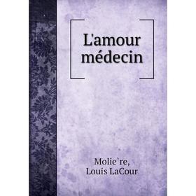 

Книга L'amour médecin