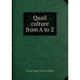 

Книга Quail culture from A to Z. George Monroe Dallas Gardinier