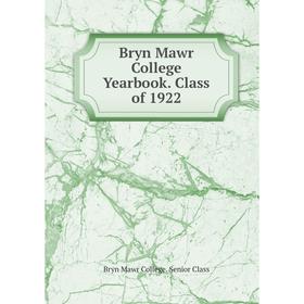 

Книга Bryn Mawr College Yearbook. Class of 1922. Bryn Mawr College. Senior Class