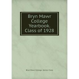 

Книга Bryn Mawr College Yearbook. Class of 1928. Bryn Mawr College. Senior Class