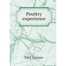 

Книга Poultry experience. Emil Grosser