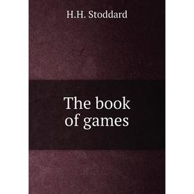 

Книга The book of games. H.H. Stoddard