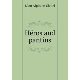 

Книга Héros and pantins. Léon Alpinien Cladel