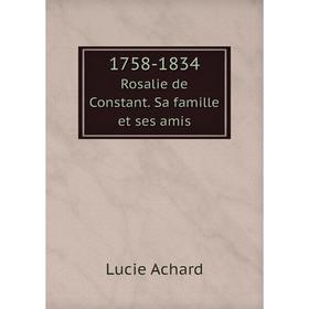 

Книга 1758-1834. Rosalie de Constant. Sa famille et ses amis. Lucie Achard