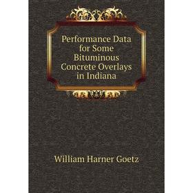 

Книга Performance Data for Some Bituminous Concrete Overlays in Indiana. William Harner Goetz