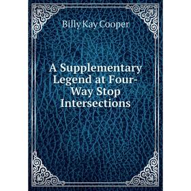 

Книга A Supplementary Legend at Four-Way Stop Intersections. Billy Kay Cooper