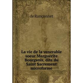 

Книга La vie de la venerable soeur Marguerite Bourgeois, dite du Saint Sacrement microforme