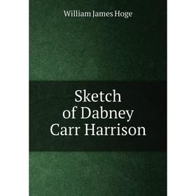 

Книга Sketch of Dabney Carr Harrison. William James Hoge