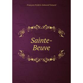 

Книга Sainte-Beuve. François Frédéric Edmond Voizard