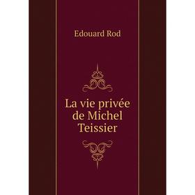 

Книга La vie privée de Michel Teissier