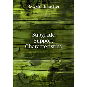 

Книга Subgrade Support Characteristics. R.C. Geldmacher