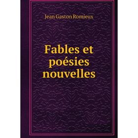 

Книга Fables et poésies nouvelles. Jean Gaston Romieux
