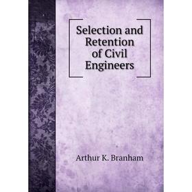 

Книга Selection and Retention of Civil Engineers. Arthur K. Branham