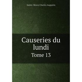 

Книга Causeries du lundi. Tome 13. Sainte-Beuve Charles Augustin