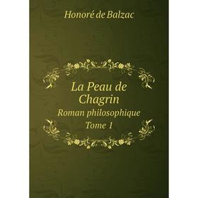 

Книга La Peau de ChagrinRoman philosophique. Tome 1
