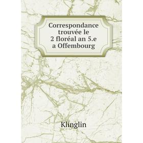 

Книга Correspondance trouvée le 2 floréal an 5.e a Offembourg. Klinglin