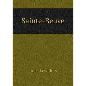 

Книга Sainte-Beuve. Jules Levallois