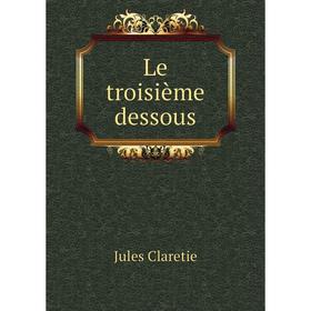

Книга Le troisième dessous