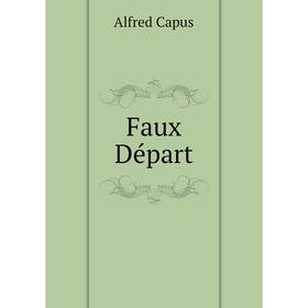 

Книга Faux Départ. Alfred Capus