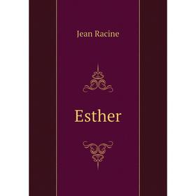 

Книга Esther. Jean Racine