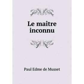 

Книга Le maître inconnu