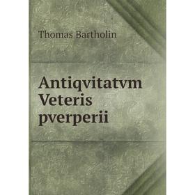 

Книга Antiqvitatvm Veteris pverperii. Thomas Bartholin