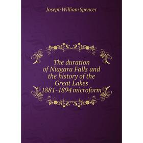 

Книга The duration of Niagara Falls and the history of the Great Lakes 1881-1894 microform. Joseph William Spencer