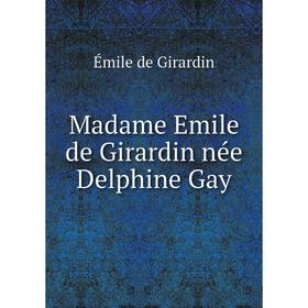 

Книга Madame Emile de Girardin née Delphine Gay