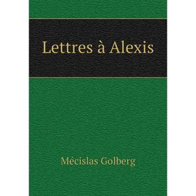 

Книга Lettres à Alexis