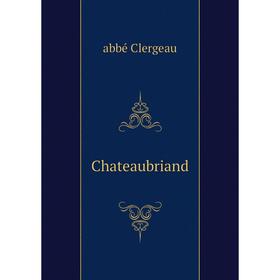 

Книга Chateaubriand. abbé Clergeau