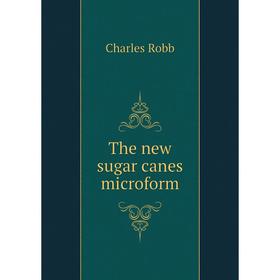 

Книга The new sugar canes microform. Charles Robb