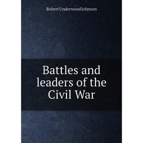 

Книга Battles and leaders of the Civil War. Robert Underwood Johnson