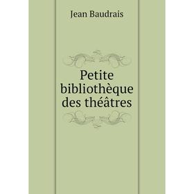 

Книга Petite bibliothèque des théâtres. Jean Baudrais