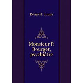 

Книга Monsieur P Bourget, psychiâtre