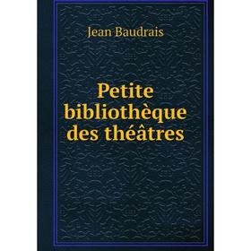 

Книга Petite bibliothèque des théâtres. Jean Baudrais
