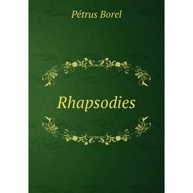 

Книга Rhapsodies. Pétrus Borel