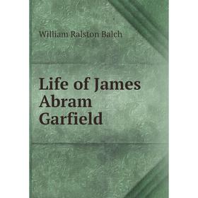 

Книга Life of James Abram Garfield