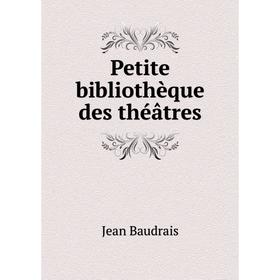 

Книга Petite bibliothèque des théâtres. Jean Baudrais