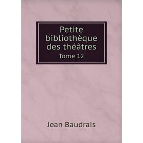 

Книга Petite bibliothèque des théâtres. Tome 12. Jean Baudrais