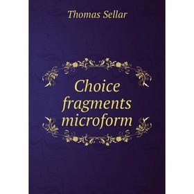 

Книга Choice fragments microform. Thomas Sellar