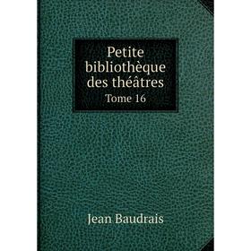 

Книга Petite bibliothèque des théâtres. Tome 16. Jean Baudrais