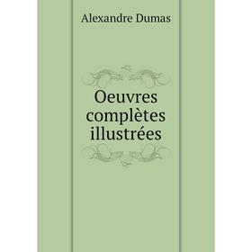 

Книга Oeuvres complètes illustrées