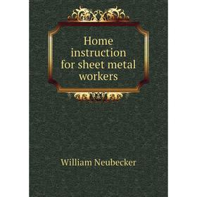 

Книга Home instruction for sheet metal workers. William Neubecker